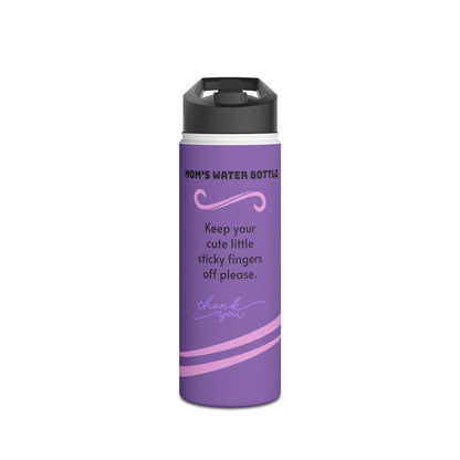 Mom's Water Bottle - Keep Your Cute Little Sticky Fingers Off Please - Stainless Steel Water Bottle with Lid