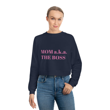 "Mom a.k.a. The Boss" - Women's Cropped Fleece Pullover