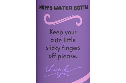 Mom's Water Bottle - Keep Your Cute Little Sticky Fingers Off Please - Stainless Steel Water Bottle with Lid